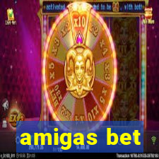 amigas bet